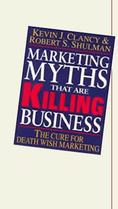 Marketing Myths that are Killing Business - Kevin J Clancy & Robert S Shulman